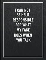 I Can Not be Held Responsible for what my Face Does when you Talk: Funny Gag Gift Notebook Journal For Co-workers, Friends and Family Blank Lined ... Saying On The Cover (Funny Office Journals) B09M7PJHXR Book Cover