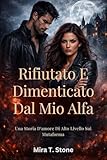  Rifiutato e dimenticato dal mio alfa: Una storia d\'amore di alto livello sui mutaforma
