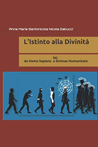 L’Istinto alla Divinità: 5G: Da Homo Sapiens alla Divinae Humanitate (Italian Edition)