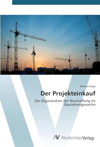 Preisvergleich Produktbild Der Projekteinkauf: Die Organisation der Beschaffung im Baunebengewerbe