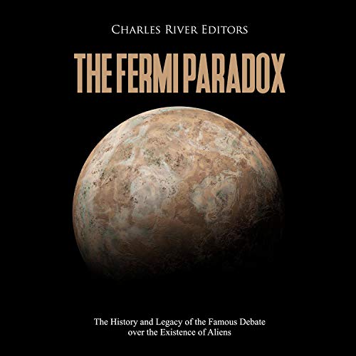 The Fermi Paradox: The History and Legacy of the Famous Debate over the Existence of Aliens by Charles River Editors episode artwork