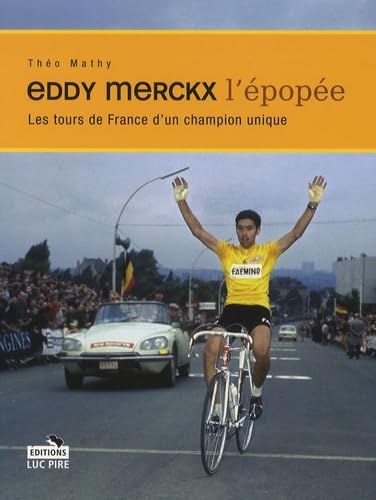 Eddy Merckx, l'épopée: Les tours de France d'un champion unique