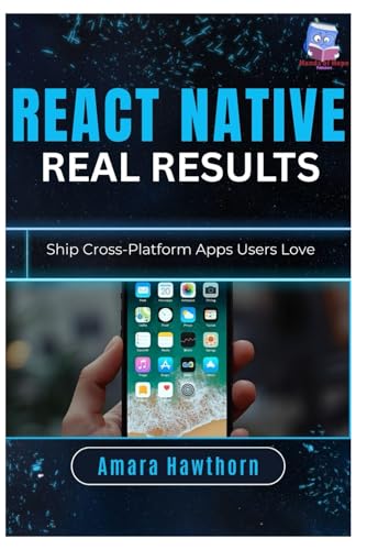 React Native, Real Results: Ship Cross-Platform Apps Users Love