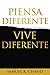 Piensa diferente, vive diferente (Spanish Edition)