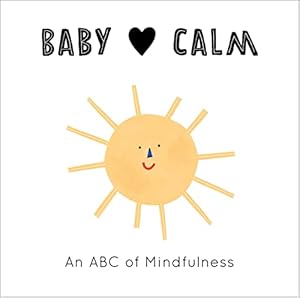 Baby Loves Calm: An ABC of Mindfulness (Volume 1)