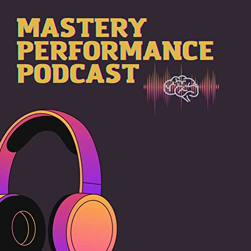 Page de couverture de Mastery Performance Podcast