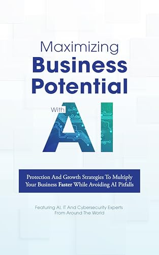 For the stories not yet told 3 Maximizing Business Potential With AI: Protection And Growth Stra...