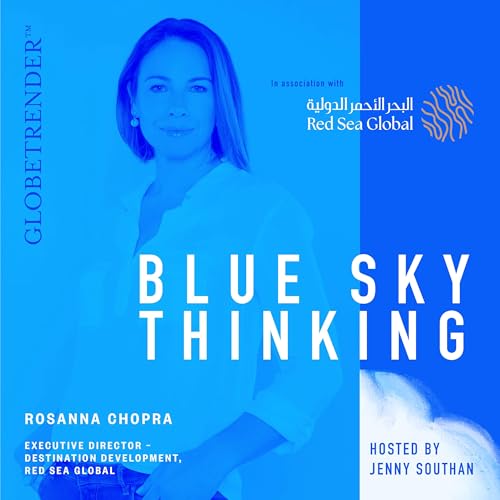 Rosanna Chopra, Executive Director &ndash; Destination Development for Red Sea Global, on designing the world&rsquo;s most accessible tourism destination