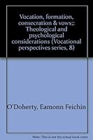 Vocation, formation, consecration & vows;: Theological and psychological considerations (Vocational perspectives series, 8) 0818902051 Book Cover