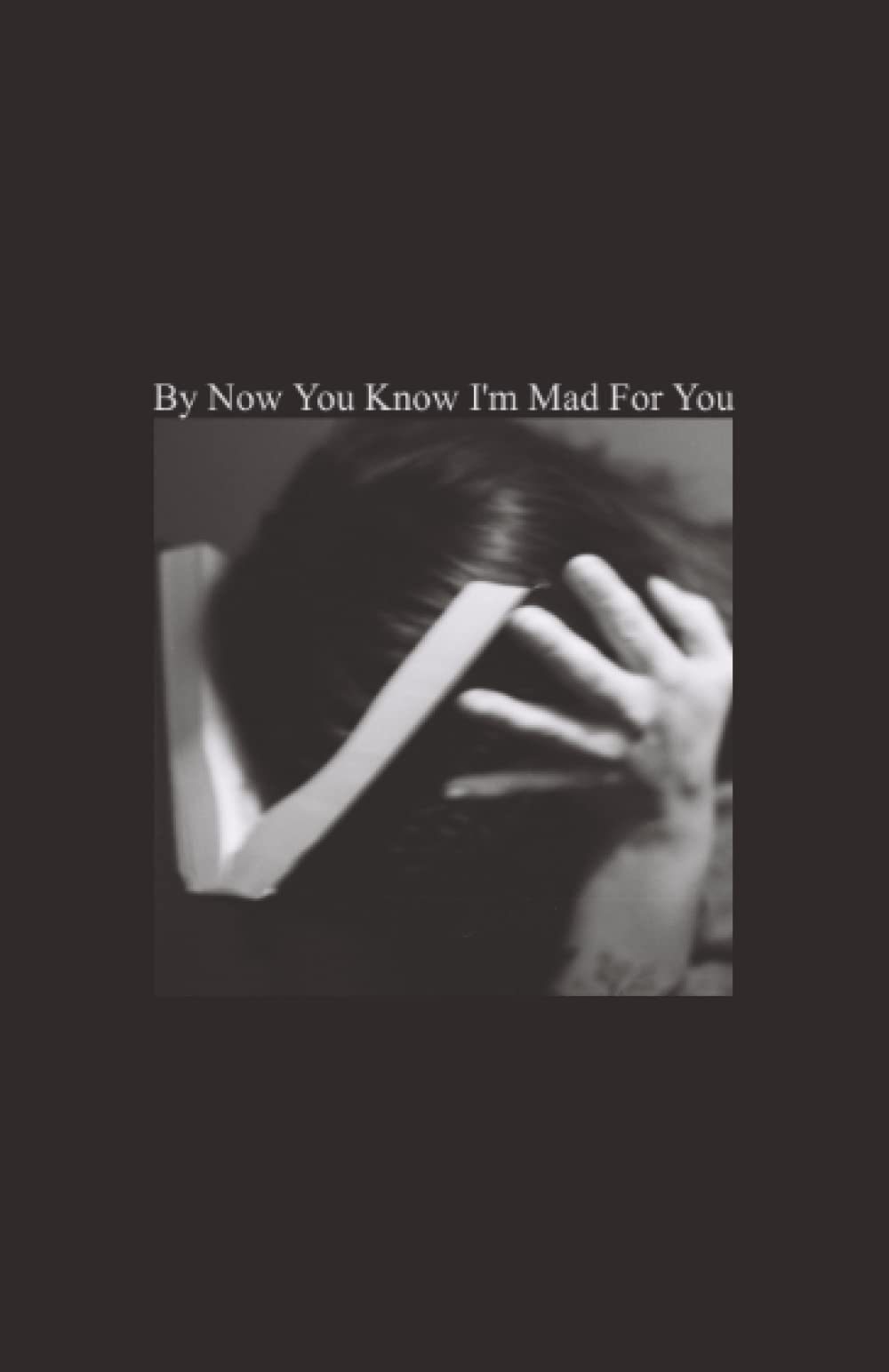 By Now You Know I'm Mad For You