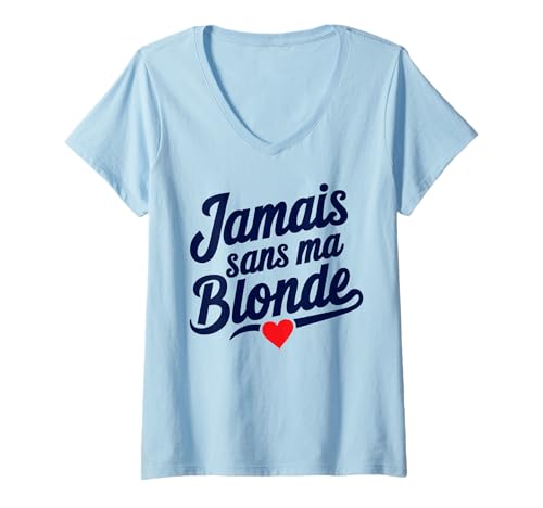 Femme Jamais Sans Ma Blonde Amoureux Couple Humour Saint Valentin T-Shirt avec Col en V