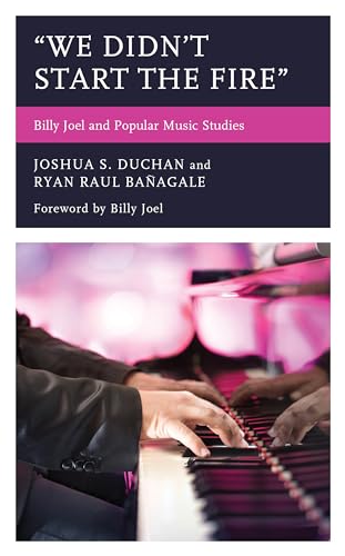 "We Didn't Start the Fire": Billy Joel and Popular Music Studies (For the Record: Lexington Studies in Rock and Popular Music)