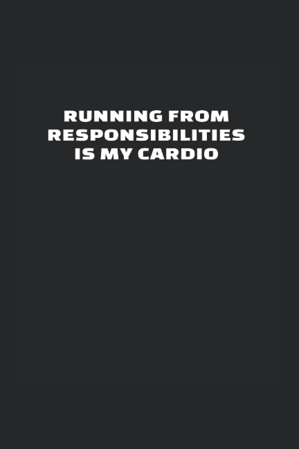 Running From Responsibilities Is My Cardio: College Rulled Notebook For University Students