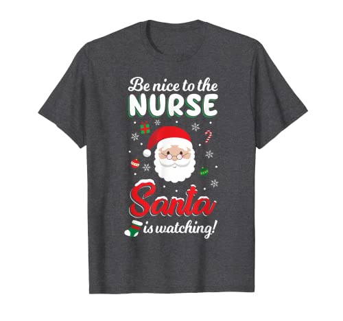 Be Nice To The Nurse Santa Is Watching Shirt Xmas Funny NHS T-Shirt