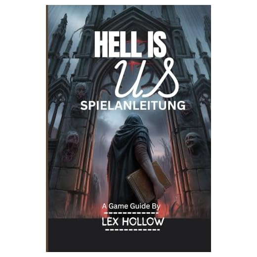 HELL IS US-SPIELANLEITUNG(Inklusive (Gameplay-Video und In-Game-Screenshots): Eine umfassendeSchritt-für-Schritt-Anleitung zu Kampfstrategien Geheimnissen der Überlieferung und einem Fahrplan für ein