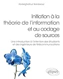  Initiation à la théorie de l’information et au codage de sources: Une introduction à l\'intention des étudiants et des ingénieurs de télécommunications