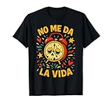 No Me Da La Vida Funny Tee