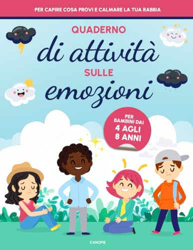 Quaderno di attività sulle emozioni per bambini 4-8 anni: giochi e esercizi per gestire la rabbia, sviluppare l’autostima e l’intelligenza emotiv