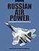 Russian Air Power: Current Organization and Aircraft of all Russian Air Forces