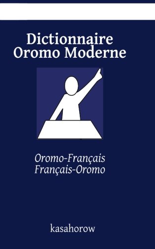 Dictionnaire Oromo Moderne: Oromo-Français, Français-Oromo