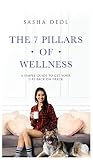 The 7 Pillars of Wellness: A Simple Guide to Get Your Life Back on Track