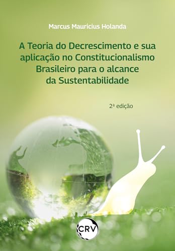 A teoria do decrescimento e sua aplicação no constitucionalismo b...