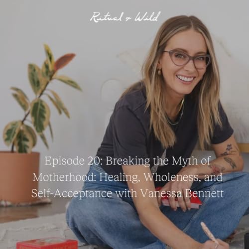 『Breaking the Myth of Motherhood: Healing, Wholeness, and Self-Acceptance with Vanessa Bennett』のカバーアート