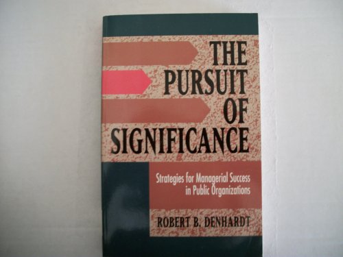 The Pursuit of Significance: Strategies for Managerial Success in Public Organizations