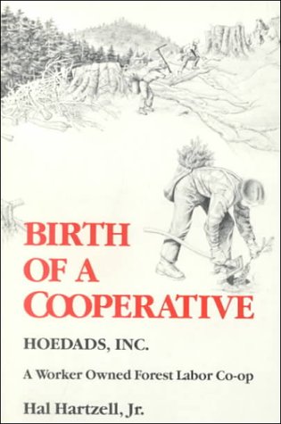 Birth of a Cooperative Hoedads, Inc., a Worker Owned Forest Labor Co