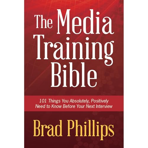 The Media Training Bible: 101 Things You Absolutely, Positively Need To Know Before Your Next Interview (Written by Brad Phillips) episode artwork