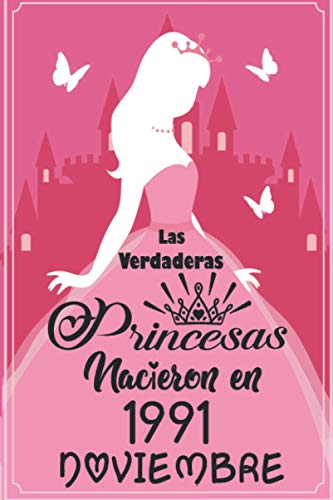 Las Verdaderas Princesas Nacieron en 1991 Noviembre: Regalo de cumpleaños de 29 años para mujeres cuaderno forrado cuaderno de cumpleaños regalo de, ... niñas, tía, novia , 6 * 9 pulgadas 120 pagina