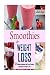 Smoothies for Weight Loss: 37 Delicious Smoothies That Crush Cravings, Fight Fat, And Keep You Thin (Smoothie Recipes - Green Smoothies - Fat Loss - Smoothie Recipes - Diet)