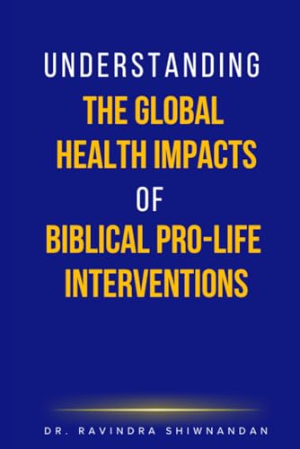 Understanding The Global Health Impacts of Biblical Pro-Life Interventions