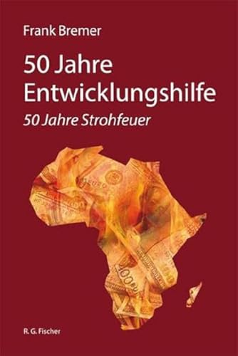 Preisvergleich Produktbild 50 Jahre Entwicklungshilfe: 50 Jahre Strohfeuer
