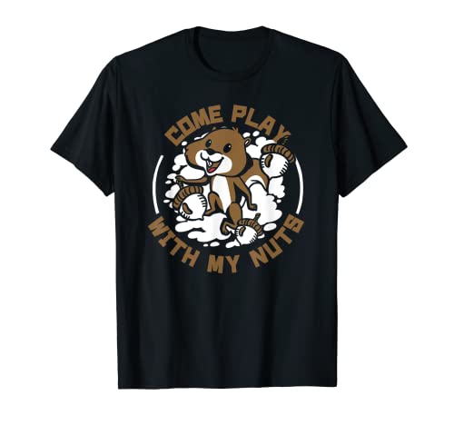 Come Play With My Nuts - Ardilla gris Camiseta