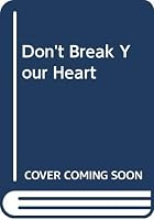 Don't Break Your Heart: All You Need to Know About Heart Attacks - and How to Avoid Them 0283994665 Book Cover