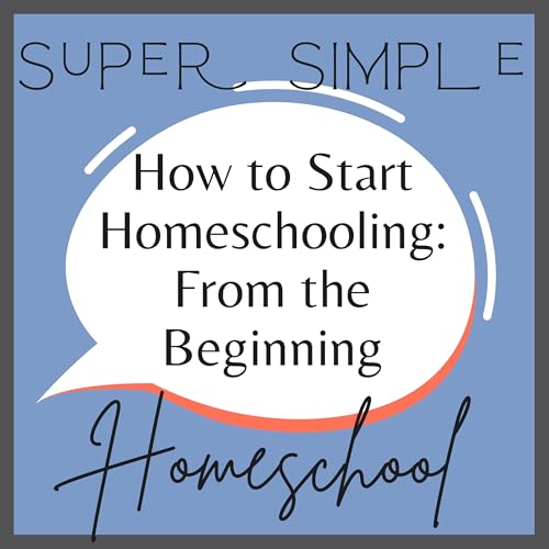 Ep. 22: How to Start Homeschooling - Starting from the Beginning
