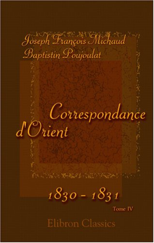 Correspondance d'Orient, 1830 - 1831: Tome 4 (French Edition)