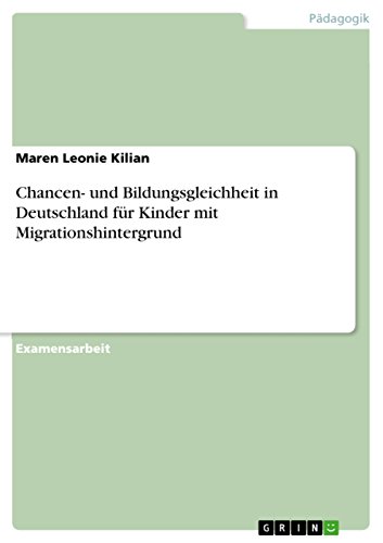 Chancen- und Bildungsgleichheit in Deutschland für Kinder mit Migrationshintergrund (German Edition)