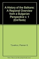 A History of the Balkans: A Regional Overview from a Bulgarian Perspective (EmTexts) 077341956X Book Cover