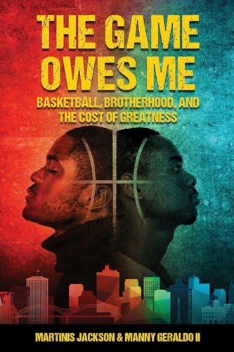 The Game Owes Me: Basketball, Brotherhood, and the Cost of Greatness