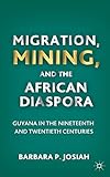 Migration, Mining, and the African Diaspora: Guyana in the Nineteenth and Twentieth Centuries