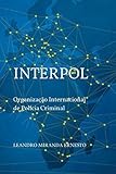 COMO FUNCIONA A INTERPOL: Organização Internacional de Polícia Criminal (Portuguese Edition)