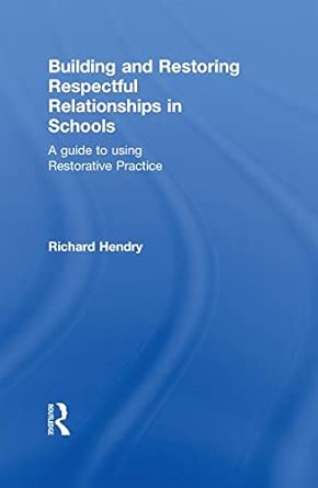 Building and Restoring Respectful Relationships in Schools: A Guide to Using Restorative Practice book cover