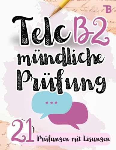 Prüfungstraining Deutsch B2: Telc B2 Mündliche Prüfung - 21 Prüfungen mit Lösungen - von Telc-Prüfern verfasst (TELC Mündliche Prüfung Vorbereitung, Band 2)