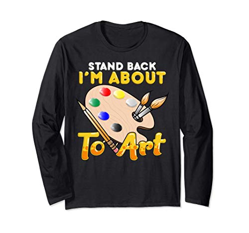 Cute & Funny Stand Back I'm About To Art Artistic Painter Manga Larga