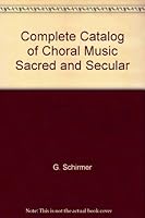 Complete Catalog of Choral Music Sacred and Secular B001JK5Q4A Book Cover