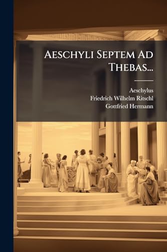 Aeschyli Septem Ad Thebas... (Latin Edition)