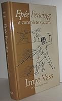 Epee Fencing: A Complete System 0965946835 Book Cover