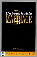The Unbreakable Marriage - 9 Keys To A Permanent Bond 0967721202 Book Cover
